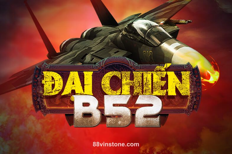 Đại Chiến B52 tại 88vinstone